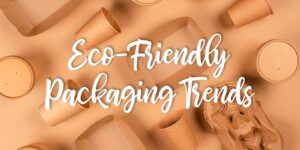 The 2022 Outlook for Eco-Friendly Packaging Trends in the Consumer-Packaged Goods Industry